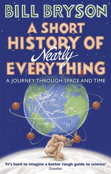 A Short History of Nearly Everything; Bill Bryson; 2004