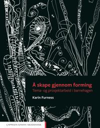 Å skape gjennom forming; Karin Furness; 2018