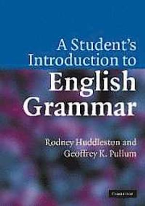 A Student's Introduction to English Grammar; Rodney Huddleston, Geoffrey K. Pullum; 2005