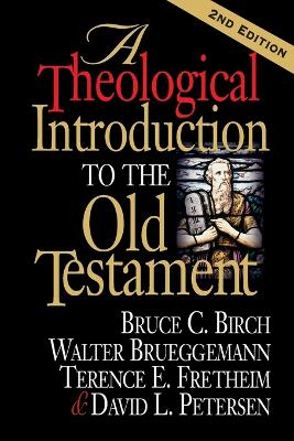 A Theological Introduction to the Old Testament; Bruce C Birch, Terence E Fretheim, Walter Brueggemann; 2005