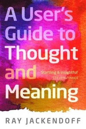 A User's Guide to Thought and Meaning; Ray Jackendoff; 2015