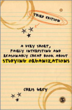 A Very Short, Fairly Interesting and Reasonably Cheap Book About Studying Organizations; Grey Chris; 2012