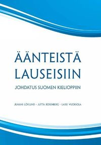 Äänteistä lauseisiin : johdatus suomen kielioppiin; Juhani. Löflund; 2010