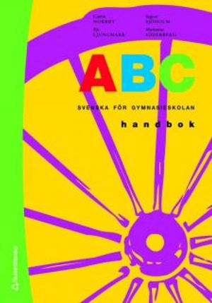 ABC Handboken - Svenska för gymnasieskolan; Catrin Norrby, Eje Ljungmark, Ingvar Sjöholm, Marianne Söderberg; 2007