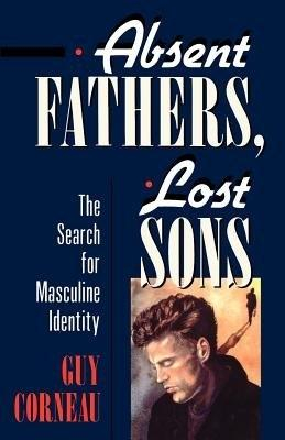 Absent Fathers, Lost Sons; Guy Corneau; 1991