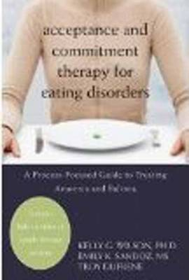 Acceptance and Commitment Therapy for Eating Disorders; Emily K. Sandoz, Kelly G. Wilson, Troy DuFrene; 2011