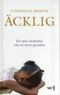 Äcklig : en sann berättelse om en mors grymhet; Constance Briscoe; 2006