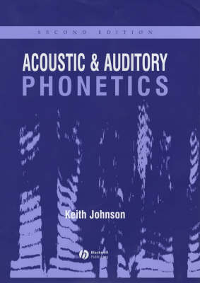 Acoustic and auditory phonetics; Keith Johnson; 2003