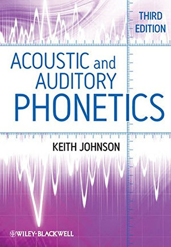 Acoustic and Auditory Phonetics; Keith Johnson; 2011