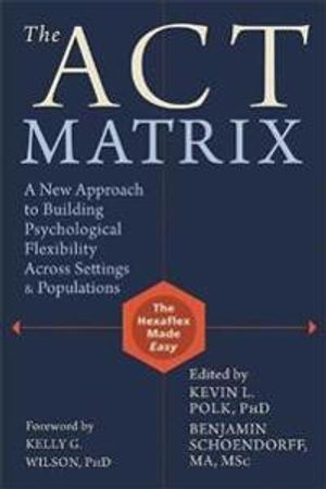 Act matrix - a new approach to building psychological flexibility across se; Benjamin Schoendorff; 2014