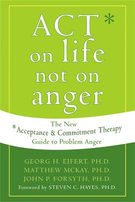 Act on Life Not on Anger; Georg H Eifert; 2006