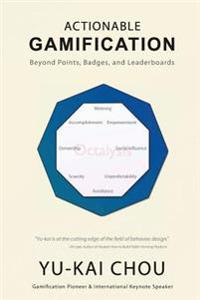 Actionable Gamification: Beyond Points, Badges and Leaderboards; Yu-Kai Chou; 2015