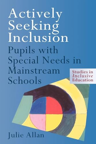 Actively seeking inclusion : pupils with special needs in mainstream schools; Julie Allan; 1999