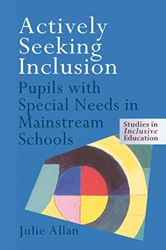 Actively seeking inclusion : pupils with special needs in mainstream schools; Julie Allan; 1999