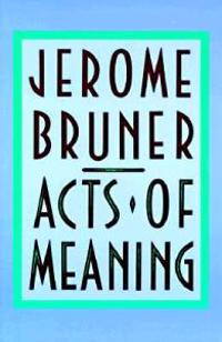 Acts of Meaning; Jerome Bruner; 2007