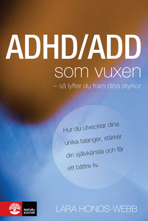 ADHD/ADD som vuxen : så lyfter du fram dina styrkor; Lara Honos-Webb; 2010