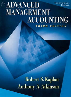 Advanced Management Accounting; Robert Kaplan, Atkinson Anthony A.; 1998