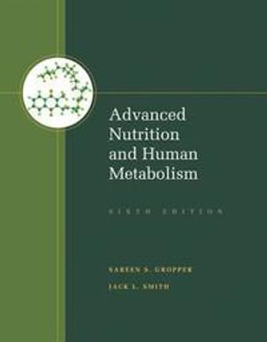 Advanced Nutrition and Human Metabolism; Jack Smith; 2012