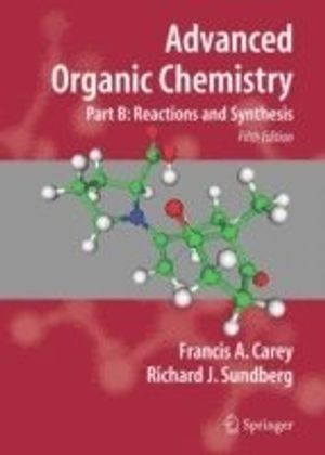 Advanced Organic Chemistry; Francis A Carey, Richard J Sundberg; 2007