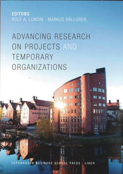 Advancing research on projects and temporary organizations; Rolf A. Lundin, Markus Hällgren; 2014