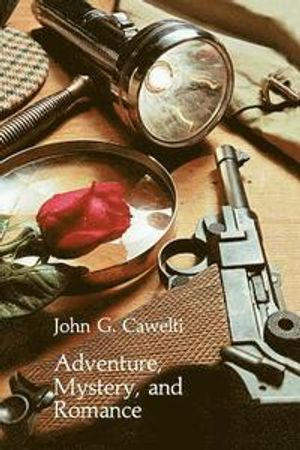 Adventure, Mystery, and Romance; John G Cawelti; 1977