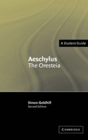 Aeschylus: The Oresteia; Simon Goldhill; 2004