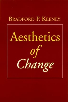 Aesthetics of Change; Bradford P Keeney; 2002