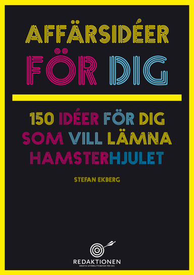 Affärsidéer för dig -150 idéer för dig som vill lämna hamsterhjulet; Stefan Ekberg; 2009