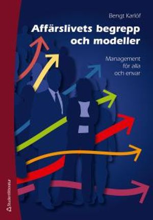 Affärslivets begrepp och modeller : management för alla och envar; Bengt Karlöf; 2016