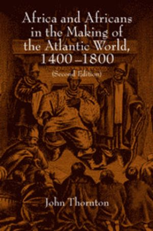 Africa and Africans in the Making of the Atlantic World, 1400-1800; John Thornton; 1998