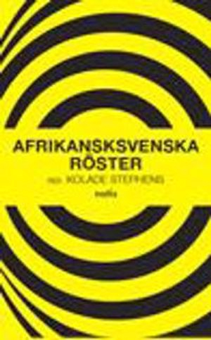 Afrikansksvenska röster : en antologi om afrikansksvenskars situation i, och tankar om, Sverige; Cecilia Gärding, Kitimbwa Sabuni, Sarah Nakiito, Oivvio Polite, Jason Diakité, John Odou Andrews, Ylva Habel, Cletus Nelson Nwadike, Andy Collins, Victoria Kawesa, Madubuko A. Robinson Diakité, Asha Omar Geesdiir, Lena Sawyer; 2009