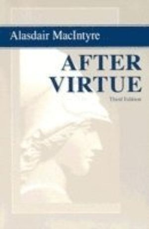 After Virtue; Alasdair Macintyre; 2007