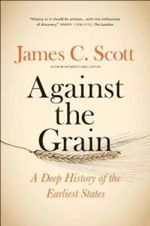 Against the Grain; James C Scott; 2017