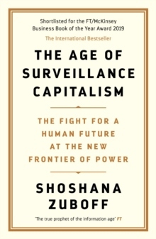 Age of Surveillance Capitalism; Shoshana Zuboff; 2019