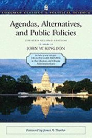 Agendas, Alternatives, and Public Policies, Update Edition, with an Epilogue on Health Care; John W Kingdon; 2010