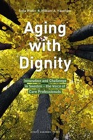 Aging with dignity : innovation and challenge in Sweden - the voice of care professionals; Sofia Widén, William A. Haseltine; 2017