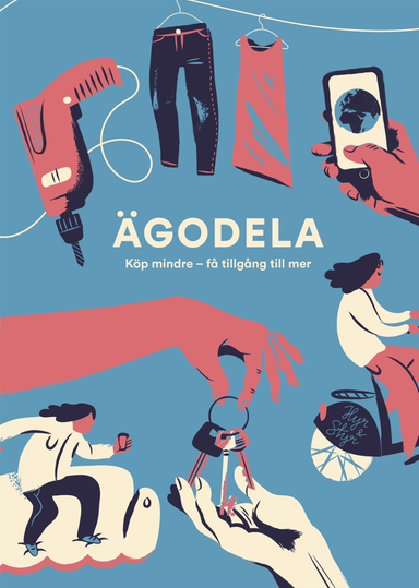 Ägodela : köp mindre - få tillgång till mer; Mark Levengood, Johanna Sandahl, Karin Bradley, Carl-Axel Fall, Ida Nilsing, Annie Hellquist, Magnus Jiborn, Fatima Jiborn, Dan Hallemar, Bahare Haghshenas, Emma Schütt, Jenny Damberg, Martin Gelin, Emanuel Karlsten, Eva Eiderström, Maria Adervall Berglund; 2015