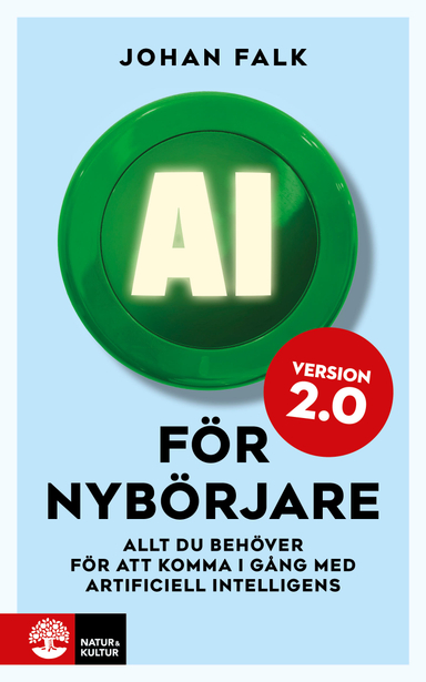 AI för nybörjare 2.0 : Allt du behöver för att komma i gång med artificiell intelligens; Johan Falk; 2025