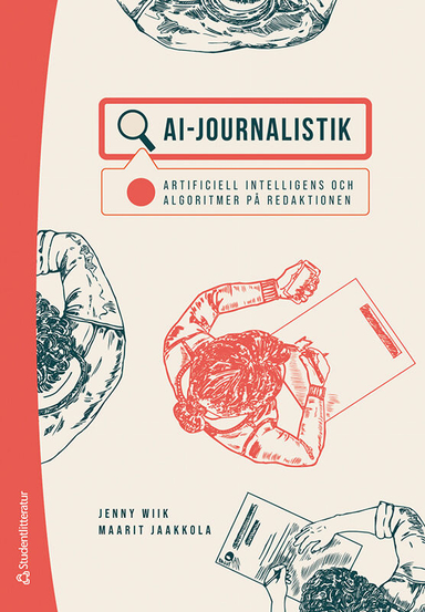 AI-journalistik - Artificiell intelligens och algoritmer på redaktionen; Jenny Wiik, Maarit Jaakkola; 2025