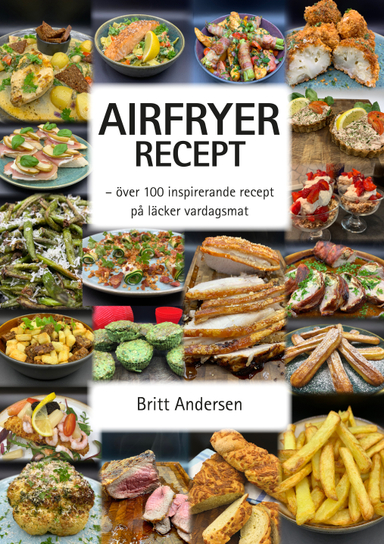 Airfryer recept : över 100 inspirerande recept på läcker vardagsmat; Britt Andersen; 2021