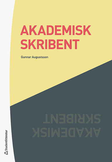 Akademisk skribent : om att utveckla sitt vetenskapliga skrivande; Gunnar Augustsson; 2018