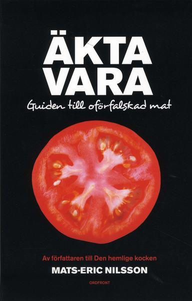 Äkta vara : guide till oförfalskad mat; Mats-Eric Nilsson; 2008