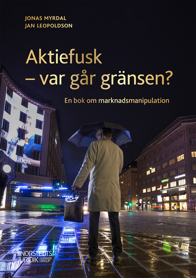 Aktiefusk - var går gränsen?  : En bok om marknadsmanipulation; Jan Leopoldson, Jonas Myrdal; 2021