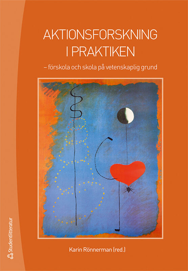 Aktionsforskning i praktiken : förskola och skola på vetenskaplig grund; Karin Rönnerman; 2012