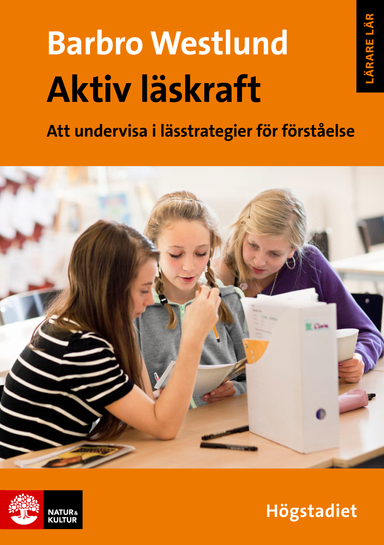 Aktiv läskraft, Högstadiet : Att undervisa i lässtrategier för förståelse; Barbro Westlund; 2015