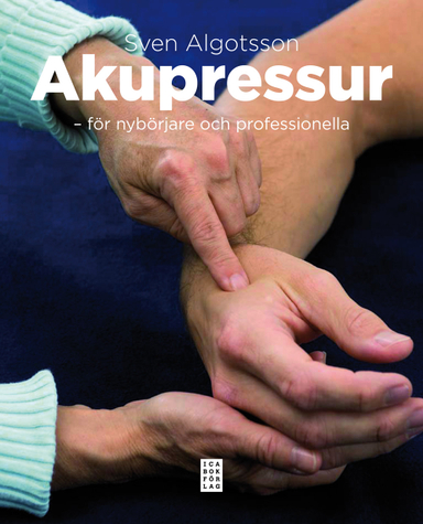 Akupressur : för nybörjare och professionella; Sven Algotsson; 2010