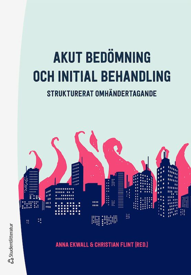 Akut bedömning och initial behandling - Strukturerat omhändertagande; Anna Ekwall, Christian Flint, Sara Adolfsson, Per Bergenzaun, Charlotte Kerrén, Tsvetelina Nilsson; 2024