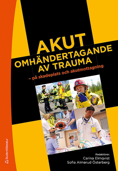 Akut omhändertagande av trauma - på skadeplats och akutmottagning; Carina Elmqvist, Sofia Almerud Österberg, Thomas Asp, Henrik Berglund, Anna Bratt, Anders Bremer, Lena Ekström, Anna Ekwall, Katarina Göransson, Mats Johnsson, Regina Karlsson, Linda Kazmierczak, Therese Ledel, Carl Montán, Heléne Nilsson, Johan Petersson, Mikael Rask, Magnus Rostedt, Pär Stensson, Anders Svensson, Sara Wireklint, Birgitta Wireklint Sundström; 2019