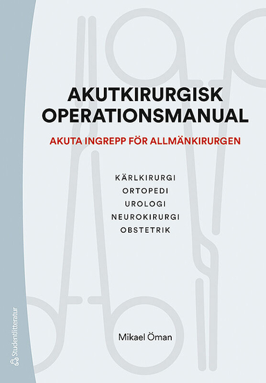 Akutkirurgisk operationsmanual - Akuta ingrepp för allmänkirurgen; Mikael Öman, Peter Bartelmess, Haytham Bayadsi, Per-Jonas Blind, Petrus Boström, Hanna Calmvik, Stina Christensen, Per Fischer, Markku Haapamäki, Oskar Hemmingsson, Mats Hjortborg, Fredrik Holmner, Tal Hörer, Anna Ildgruben, Chris Janbaz, Bernhardt Kickinger, Sandra Kollberg, Magnus Olivecrona, Sven-Erik Persson, Marcus Sundén; 2019