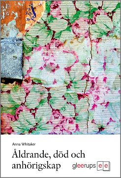 Åldrande, död och anhörigskap; Anna Whitaker; 2009